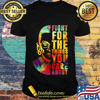Fight For The Things You Care About Notorious RBG T-Shirt