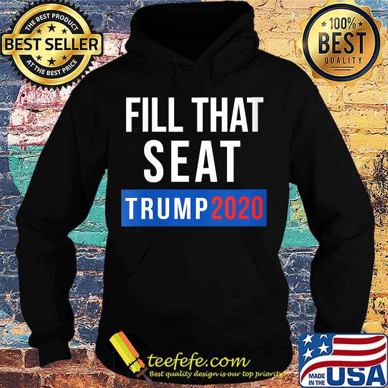 Fill That Seat Men Women Trump 2020 Fill The Seat Shirt Hoodie Fill That Seat Men Women Trump 2020 Fill The Seat Shirt Hoodie