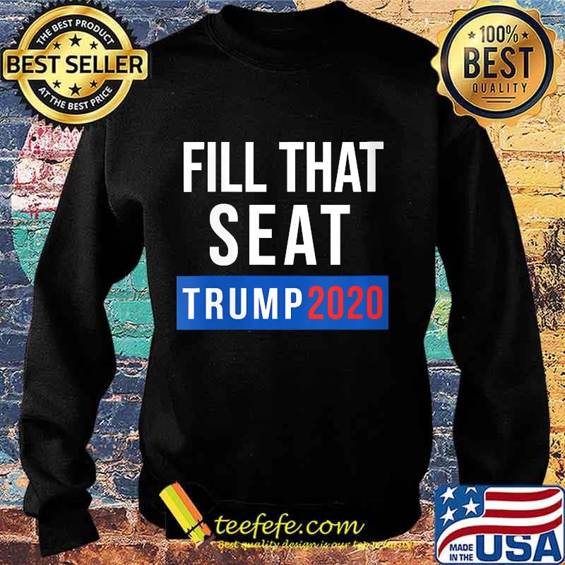 Fill That Seat Men Women Trump 2020 Fill The Seat Shirt Sweater Fill That Seat Men Women Trump 2020 Fill The Seat Shirt Sweater