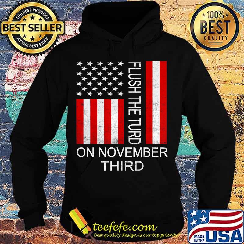 Flush The Turd November 3rd American flag T-Shirt Hoodie Flush The Turd November 3rd American flag T-Shirt Hoodie