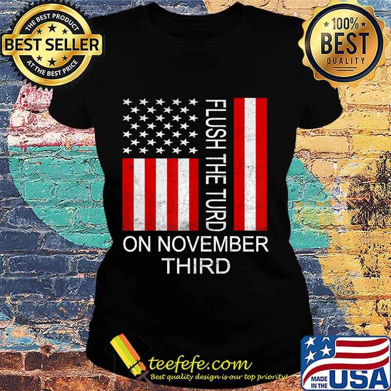 Flush The Turd November 3rd American flag T-Shirt Ladies tee Flush The Turd November 3rd American flag T-Shirt Ladies tee