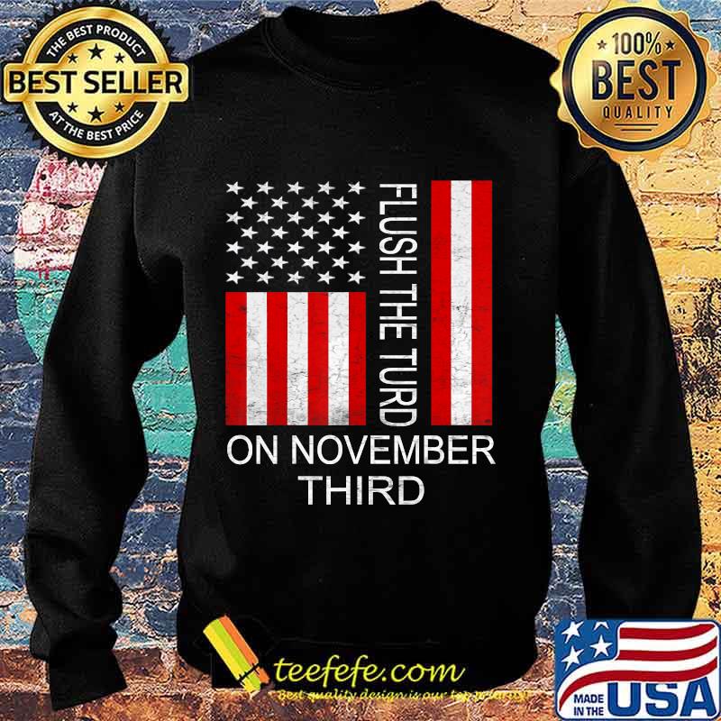 Flush The Turd November 3rd American flag T-Shirt Sweater Flush The Turd November 3rd American flag T-Shirt Sweater