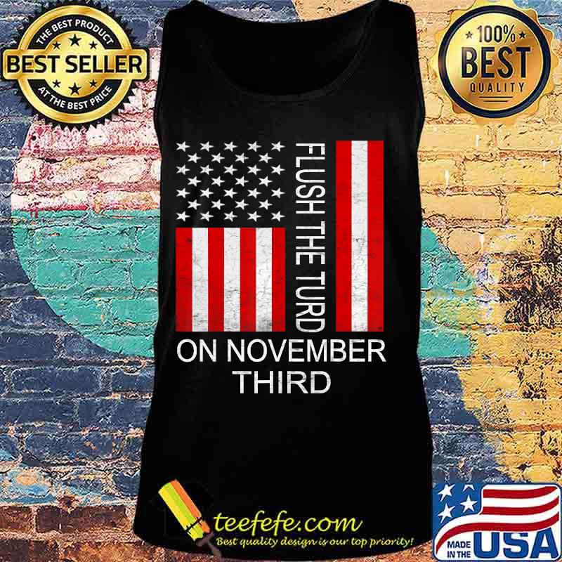 Flush The Turd November 3rd American flag T-Shirt Tank top Flush The Turd November 3rd American flag T-Shirt Tank top