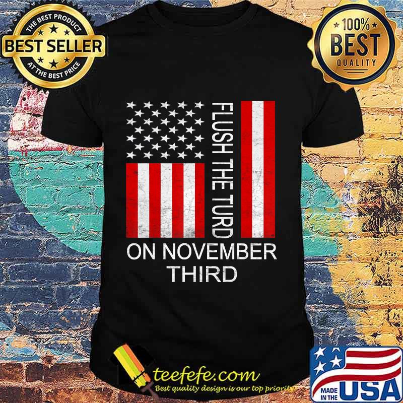 Flush The Turd November 3rd American flag T-Shirt Flush The Turd November 3rd American flag T-Shirt