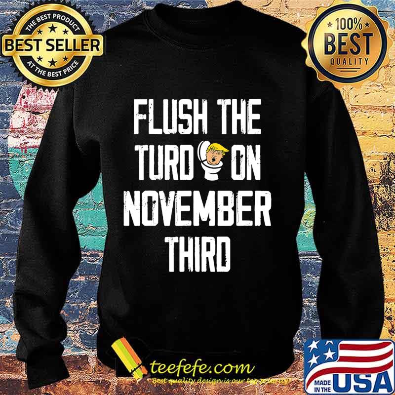 Flush The Turd November 3rd T-Shirt Sweater Flush The Turd November 3rd T-Shirt Sweater