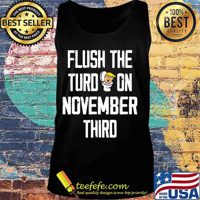 Flush The Turd November 3rd T-Shirt Tank top Flush The Turd November 3rd T-Shirt Tank top