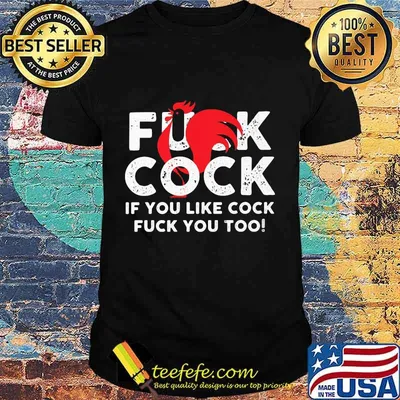 Fuck cock if you like cock fuck you too shirt