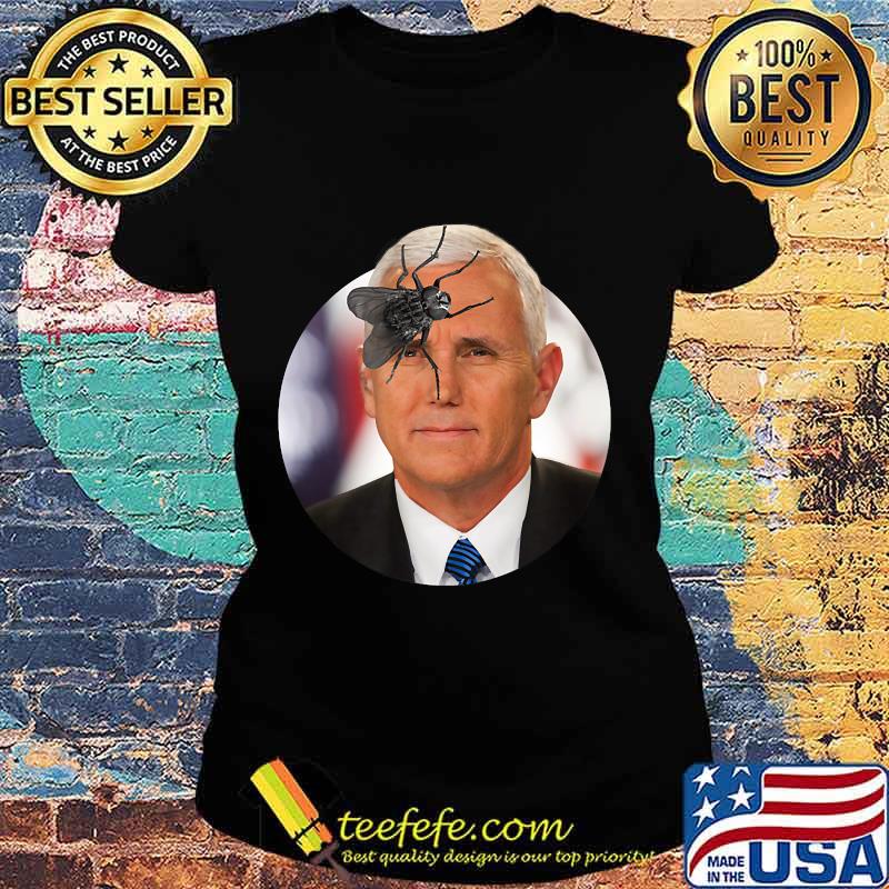 Funny Mike Pence Fly on head - Political 2020 T-Shirt Ladies tee Funny Mike Pence Fly on head - Political 2020 T-Shirt Ladies tee