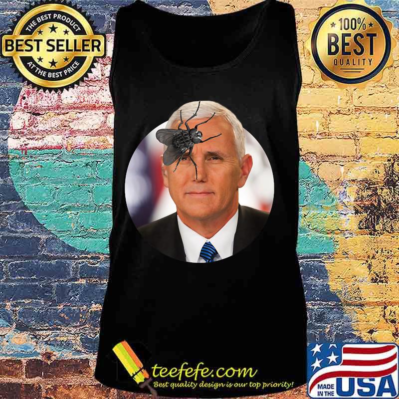 Funny Mike Pence Fly on head - Political 2020 T-Shirt Tank top Funny Mike Pence Fly on head - Political 2020 T-Shirt Tank top