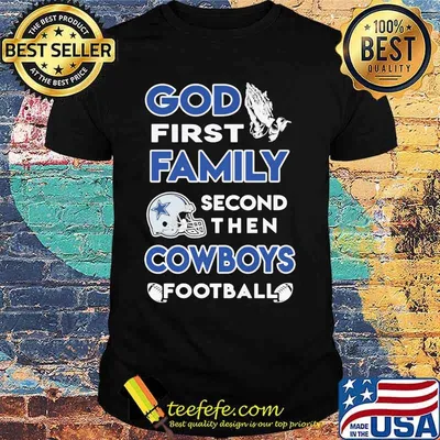 God first family second then dallas cowboys football shirt