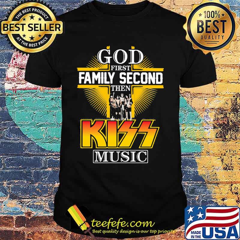 God first family second then kiss music shirt