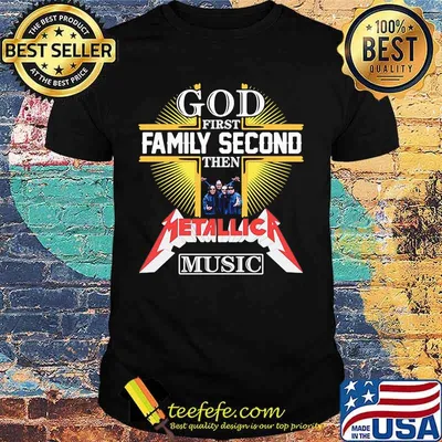 God first family second then metallica music shirt