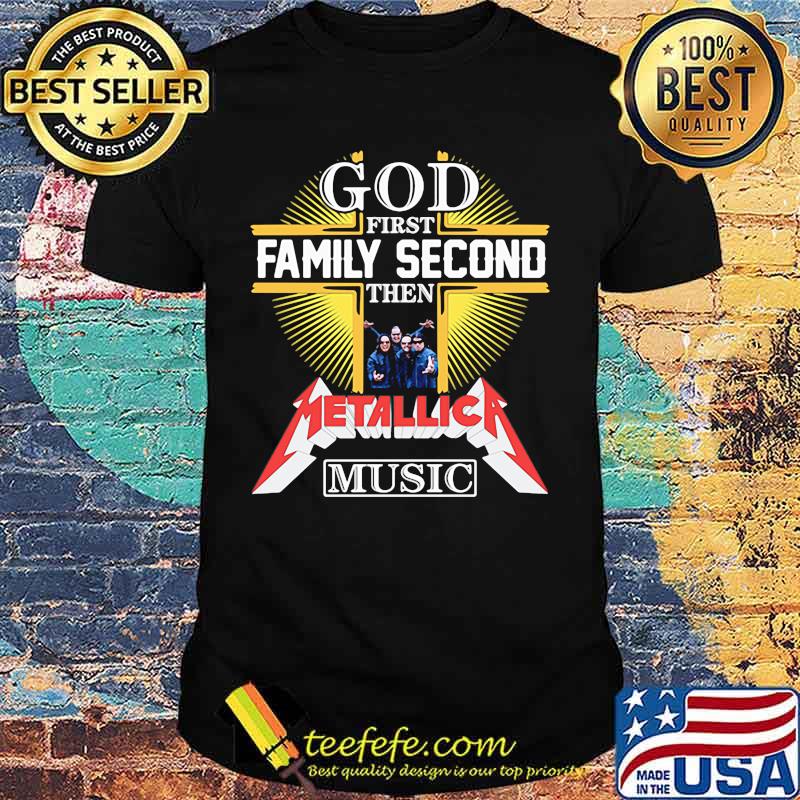 God first family second then metallica music shirt God first family second then metallica music shirt
