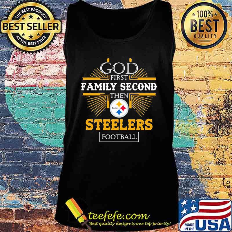 God first family second then Steelers football s Tank top God first family second then Steelers football s Tank top