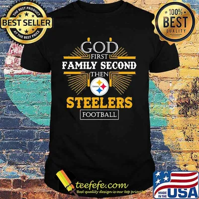 God first family second then Steelers football shirt