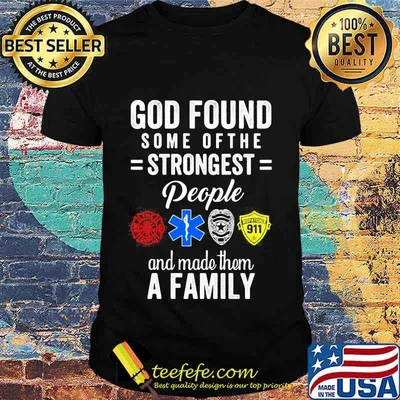 GOD Found some of the STRONGEST People and made them A FAMILY shirt