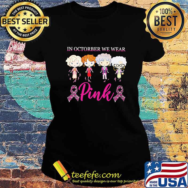 Golden girls in october we wear pink breast cancer awareness s Ladies tee Golden girls in october we wear pink breast cancer awareness s Ladies tee
