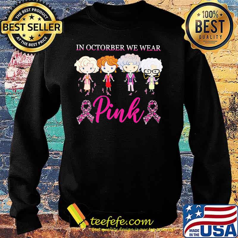 Golden girls in october we wear pink breast cancer awareness s Sweater Golden girls in october we wear pink breast cancer awareness s Sweater