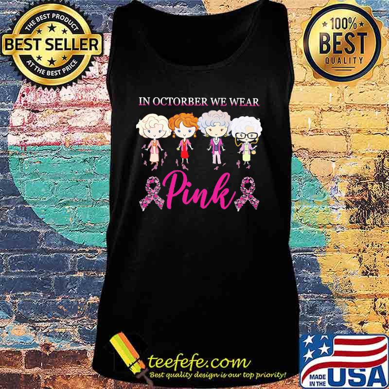 Golden girls in october we wear pink breast cancer awareness s Tank top Golden girls in october we wear pink breast cancer awareness s Tank top