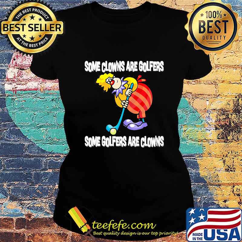 Golf some clowns are golfers some golfers are clowns s Ladies tee Golf some clowns are golfers some golfers are clowns s Ladies tee