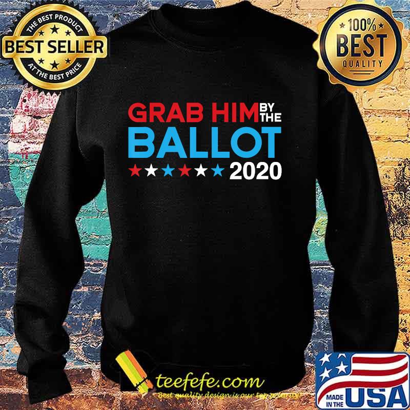 Grab him by the ballot - joe biden & kamala harris 2020 T-Shirt Sweater Grab him by the ballot - joe biden & kamala harris 2020 T-Shirt Sweater