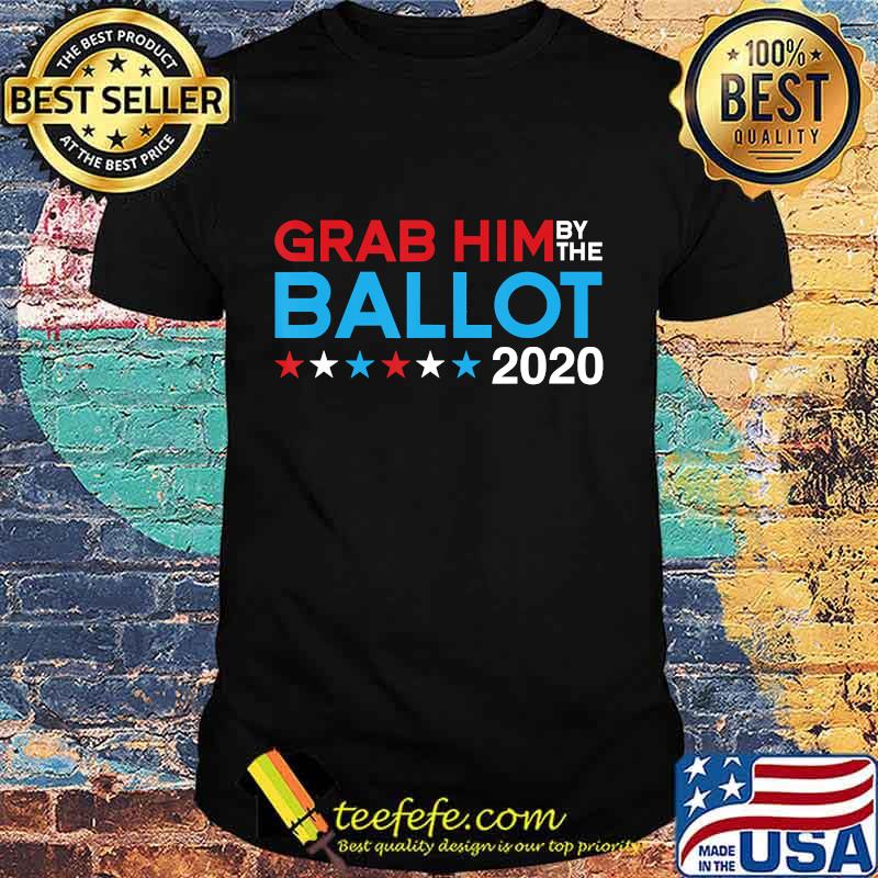 Grab him by the ballot - joe biden & kamala harris 2020 T-Shirt Grab him by the ballot - joe biden & kamala harris 2020 T-Shirt