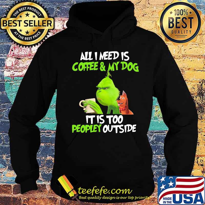 Grinch and his dog all i need is beer and my dog it is too peopley outside s Hoodie Grinch and his dog all i need is beer and my dog it is too peopley outside s Hoodie