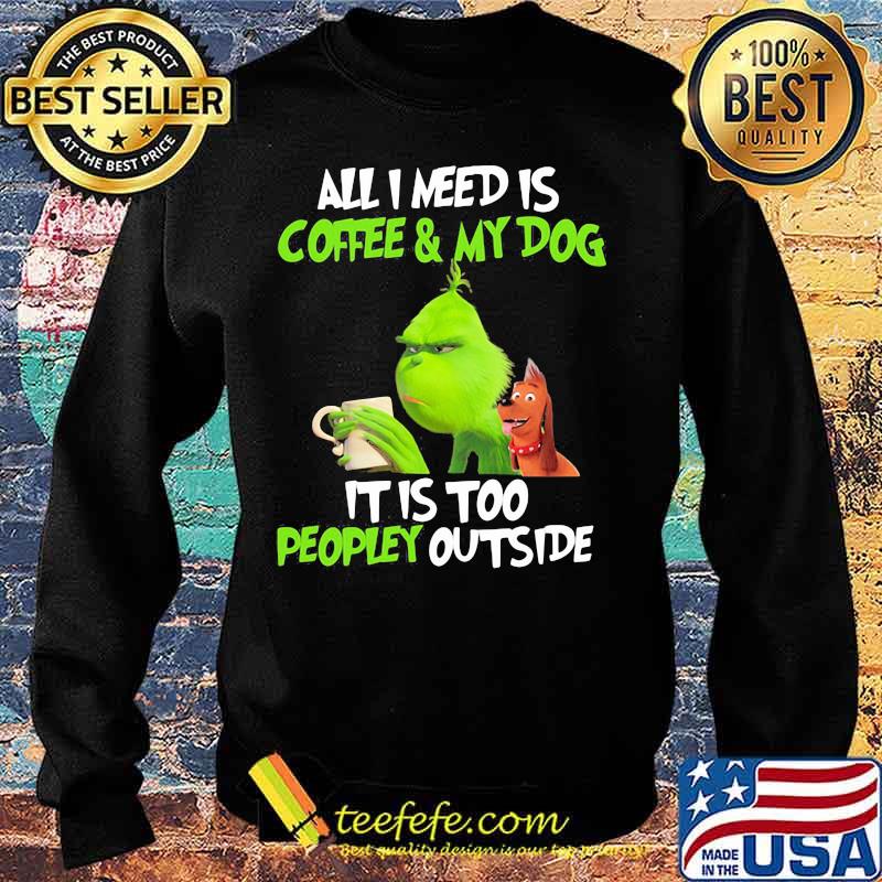 Grinch and his dog all i need is beer and my dog it is too peopley outside s Sweater Grinch and his dog all i need is beer and my dog it is too peopley outside s Sweater