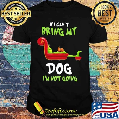 Grinch and his dog if i can't bring my dog i'm not going shirt