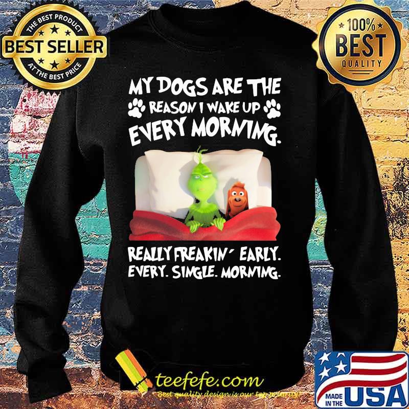 Grinch and his dog my dogs are the reason iu wake up every morning really freakin early every single morning s Sweater Grinch and his dog my dogs are the reason iu wake up every morning really freakin early every single morning s Sweater