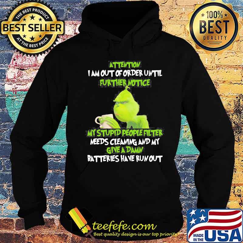Grinch attention i am out of order until further notice my stupid people filter needs cleaning and my give a damn batteries have run out s Hoodie Grinch attention i am out of order until further notice my stupid people filter needs cleaning and my give a damn batteries have run out s Hoodie