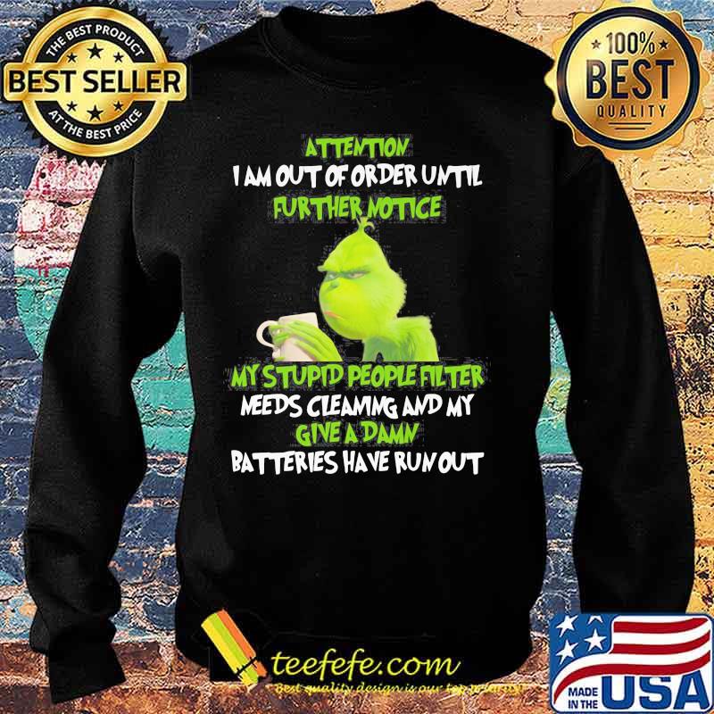 Grinch attention i am out of order until further notice my stupid people filter needs cleaning and my give a damn batteries have run out s Sweater Grinch attention i am out of order until further notice my stupid people filter needs cleaning and my give a damn batteries have run out s Sweater