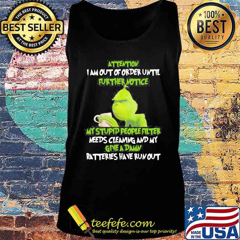 Grinch attention i am out of order until further notice my stupid people filter needs cleaning and my give a damn batteries have run out s Tank top Grinch attention i am out of order until further notice my stupid people filter needs cleaning and my give a damn batteries have run out s Tank top