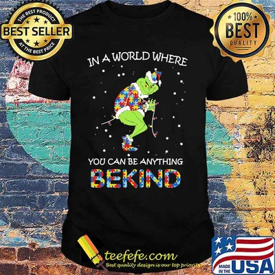 Grinch autism in a world where you can be anything be kind shirt