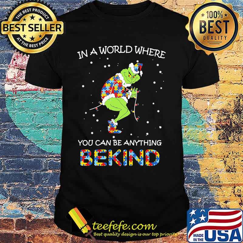 Grinch autism in a world where you can be anything be kind shirt