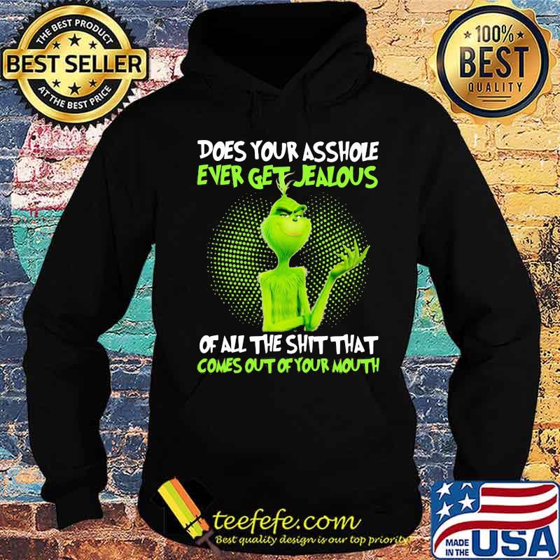 Grinch does your asshole ever get jealous of all the shit that comes out of your mouth s Hoodie Grinch does your asshole ever get jealous of all the shit that comes out of your mouth s Hoodie