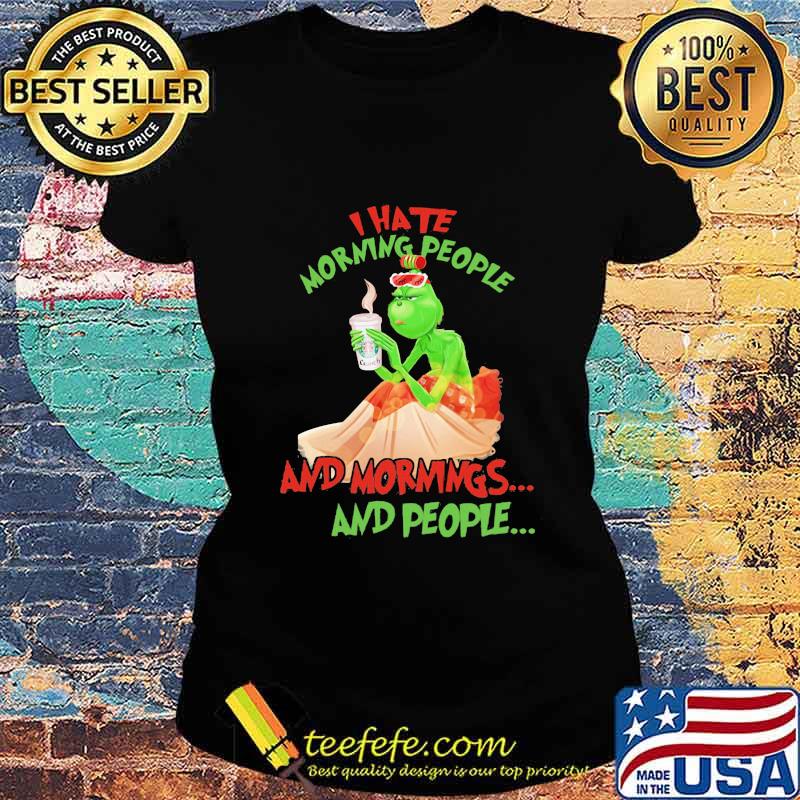 Grinch i hate morning people and morning and people s Ladies tee Grinch i hate morning people and morning and people s Ladies tee