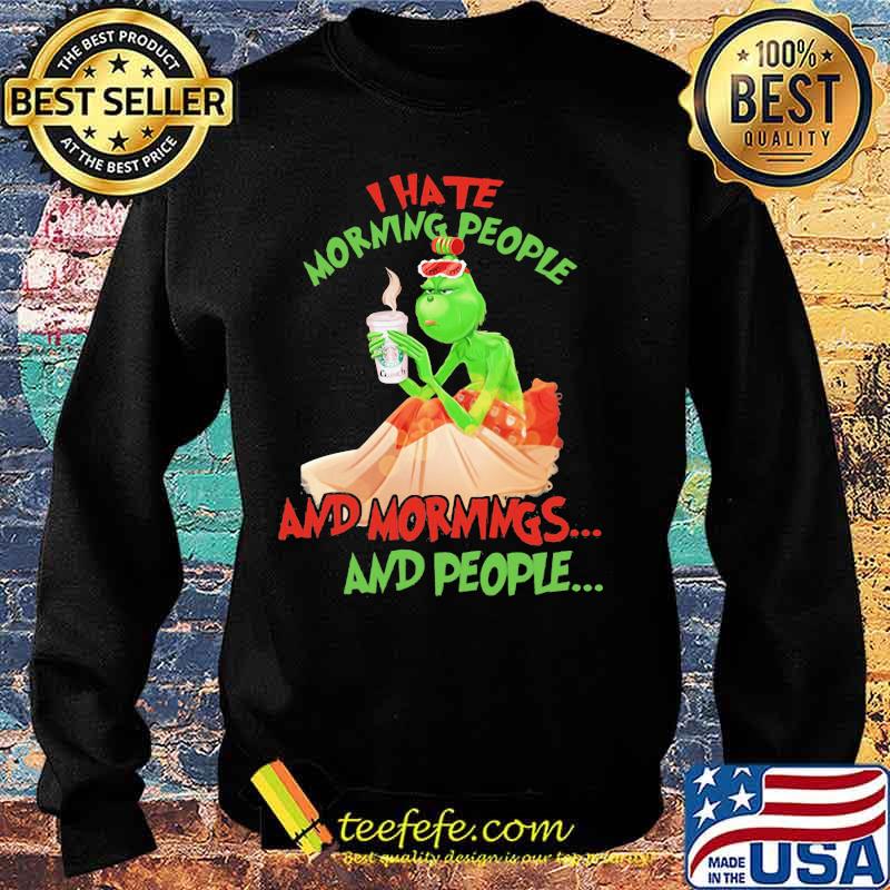 Grinch i hate morning people and morning and people s Sweater Grinch i hate morning people and morning and people s Sweater