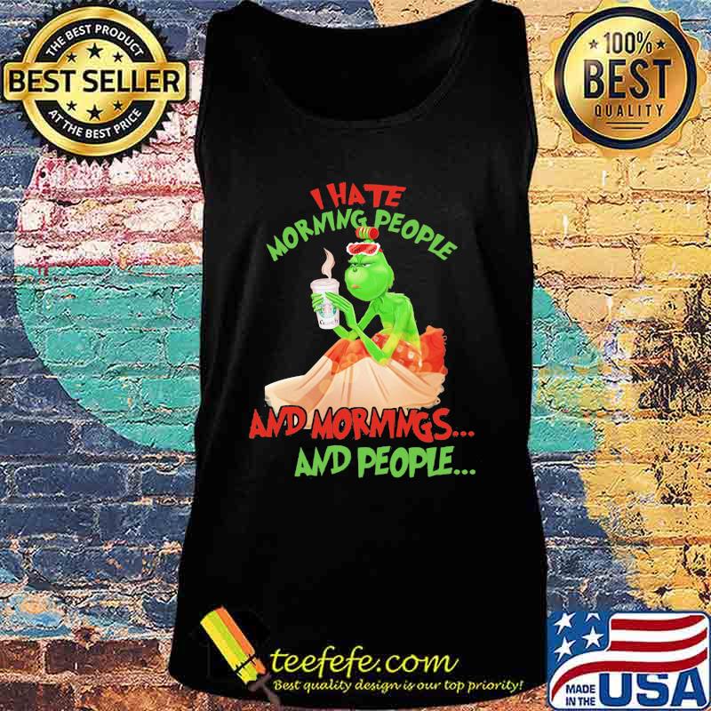 Grinch i hate morning people and morning and people s Tank top Grinch i hate morning people and morning and people s Tank top