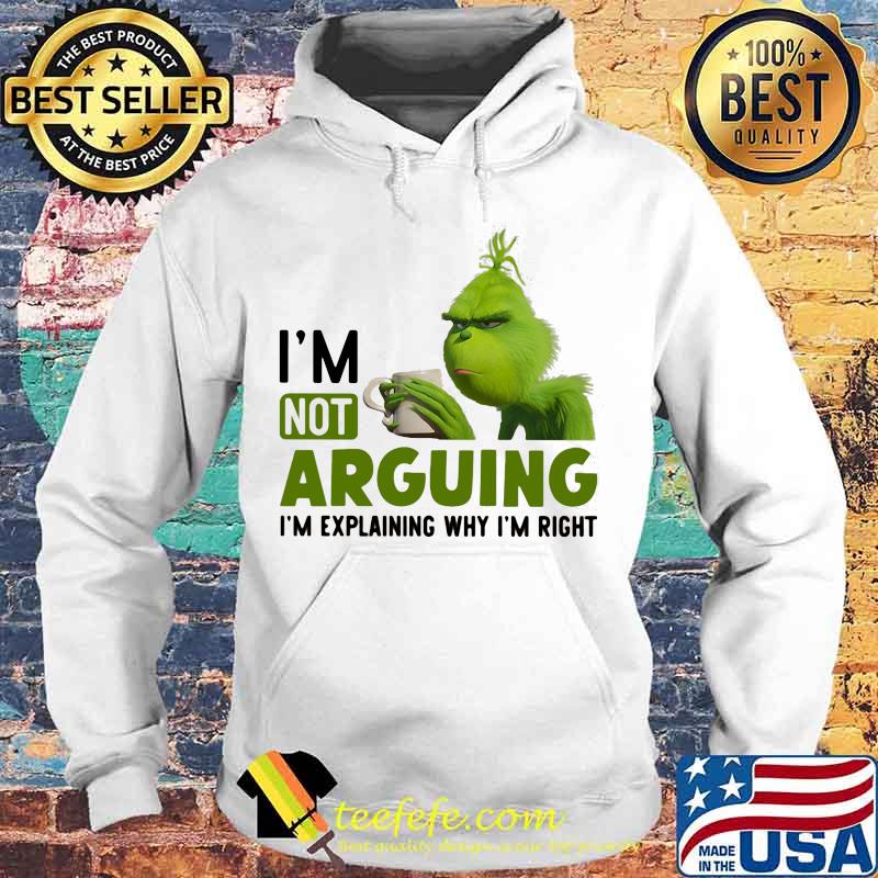 Grinch i'm not arguing im explaining why i'm right s Hoodie Grinch i'm not arguing im explaining why i'm right s Hoodie