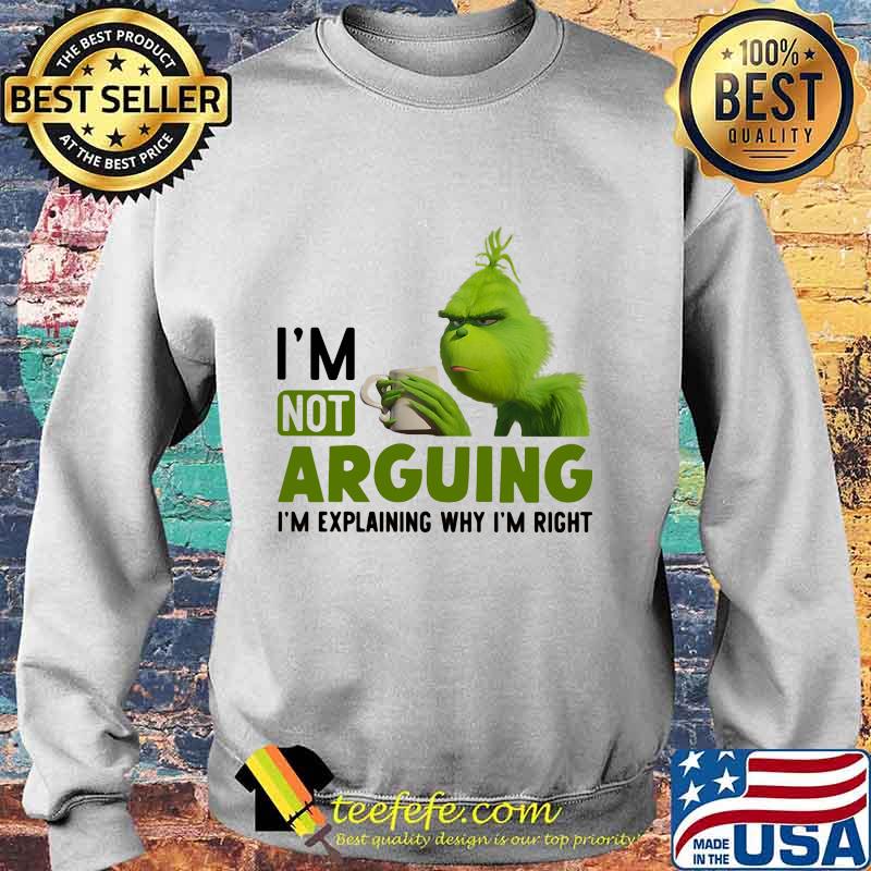 Grinch i'm not arguing im explaining why i'm right s Sweater Grinch i'm not arguing im explaining why i'm right s Sweater