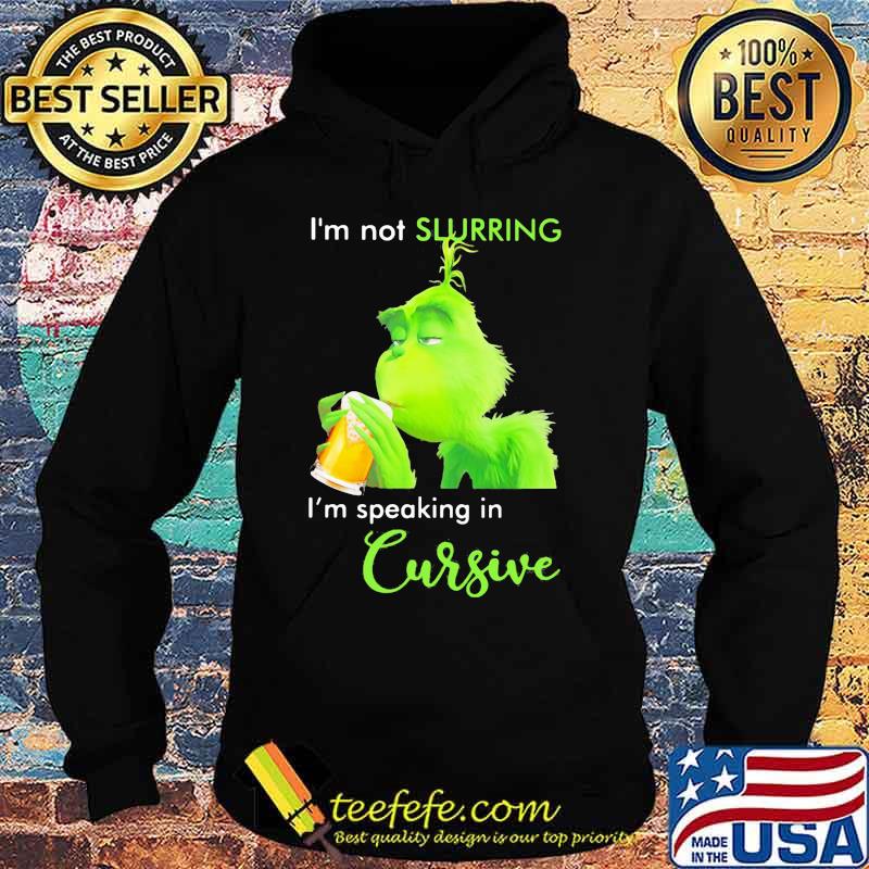 Grinch i'm not slurring i'm speaking in cursive s Hoodie Grinch i'm not slurring i'm speaking in cursive s Hoodie