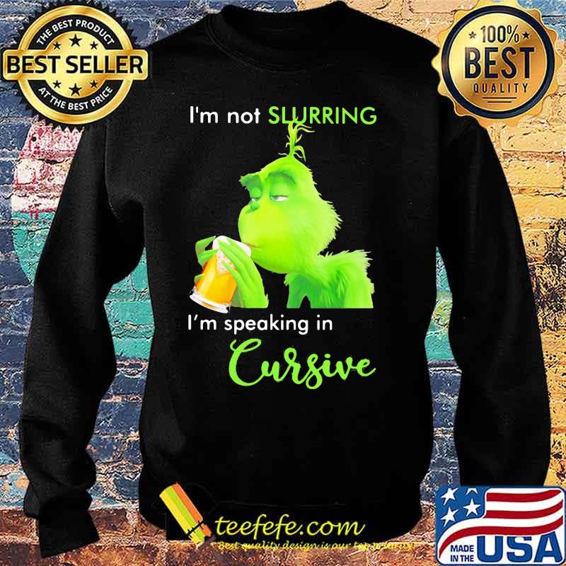Grinch i'm not slurring i'm speaking in cursive s Sweater Grinch i'm not slurring i'm speaking in cursive s Sweater