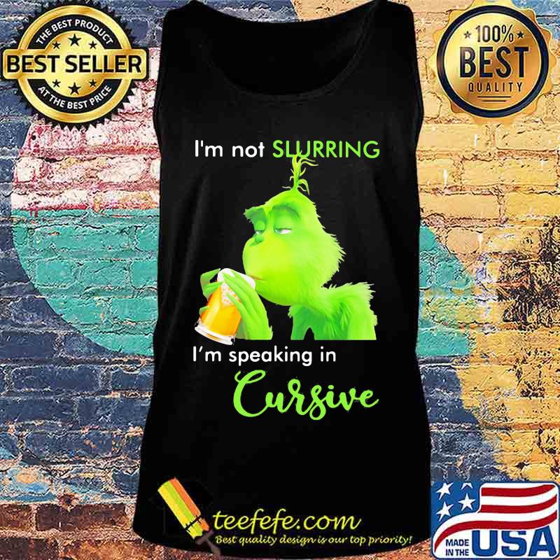 Grinch i'm not slurring i'm speaking in cursive s Tank top Grinch i'm not slurring i'm speaking in cursive s Tank top