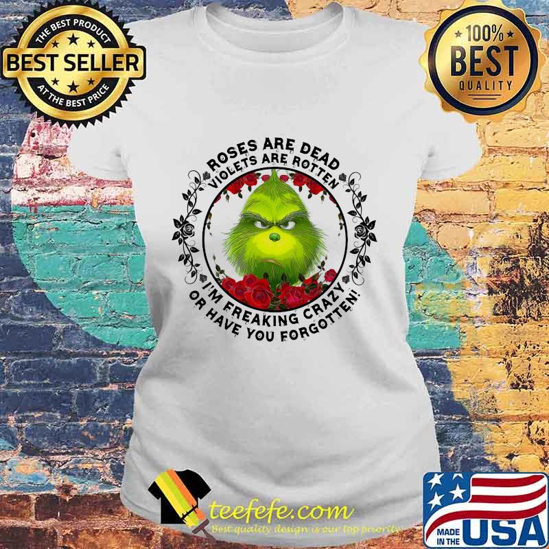 Grinch roses are dead violets are rotten i'm freaking crazy or have you forgotten s Laides tee Grinch roses are dead violets are rotten i'm freaking crazy or have you forgotten s Laides tee