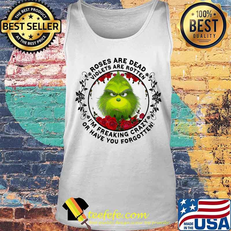 Grinch roses are dead violets are rotten i'm freaking crazy or have you forgotten s Tank top Grinch roses are dead violets are rotten i'm freaking crazy or have you forgotten s Tank top