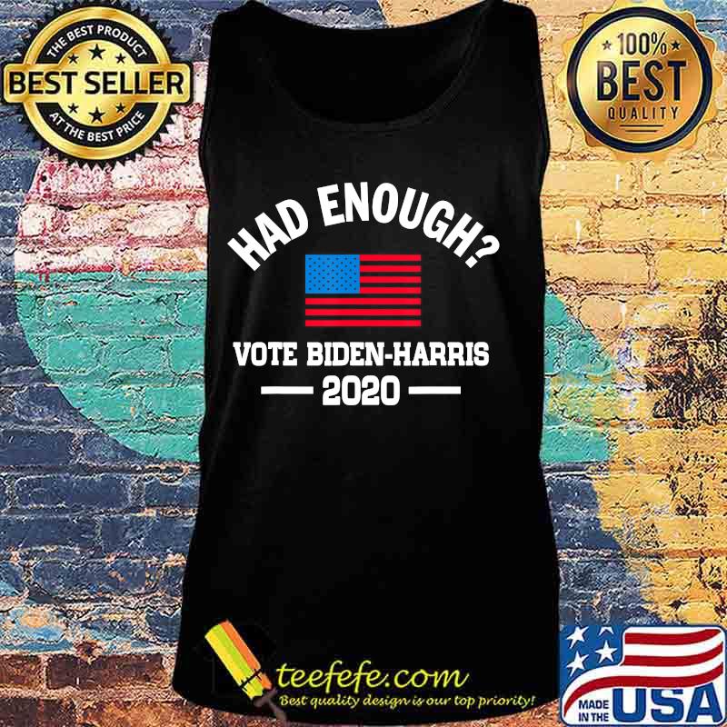 Had Enough Vote Biden-Harris 2020 American Flag Shirt Tank top Had Enough Vote Biden-Harris 2020 American Flag Shirt Tank top