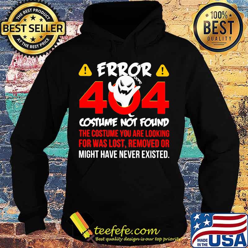 Halloween error 404 costume not found the costume you are looking for was lost removed or might have never existed s Hoodie Halloween error 404 costume not found the costume you are looking for was lost removed or might have never existed s Hoodie