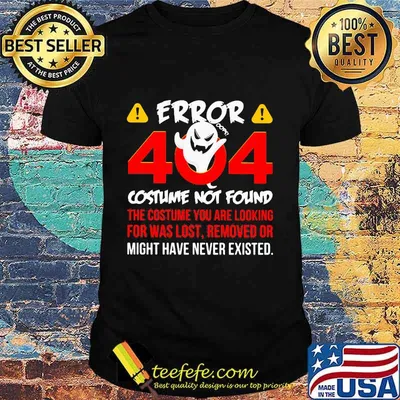 Halloween error 404 costume not found the costume you are looking for was lost removed or might have never existed shirt