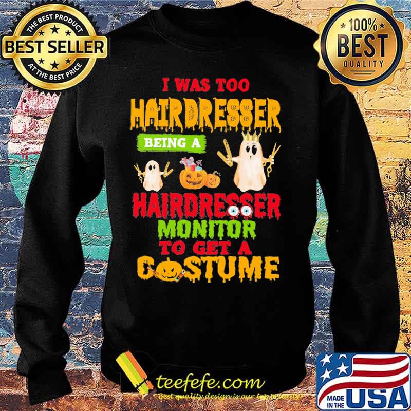 Halloween ghost i was too hairdresser being a hairdresser monitor to get a costume s Sweater Halloween ghost i was too hairdresser being a hairdresser monitor to get a costume s Sweater